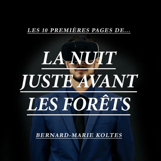 L'image présente un texte sur fond noir, mettant en avant une œuvre intitulée "La nuit juste avant les forêts" de Bernard-Marie Koltès. Au centre, il y a une silhouette d'une personne portant un casque de réalité virtuelle, habillée d'un costume. Ce visuel semble évoquer une connexion entre le théâtre et des thèmes contemporains liés à la technologie. Le titre indique qu'il s'agit des "10 premières pages de..." ce qui pourrait suggérer le début d'une exploration ou d'une présentation de la pièce.